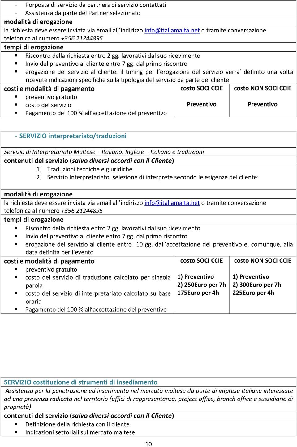 cliente costo del servizio Preventivo Preventivo Pagamento del 100 % all accettazione del preventivo - SERVIZIO interpretariato/traduzioni Servizio di Interpretariato Maltese Italiano; Inglese