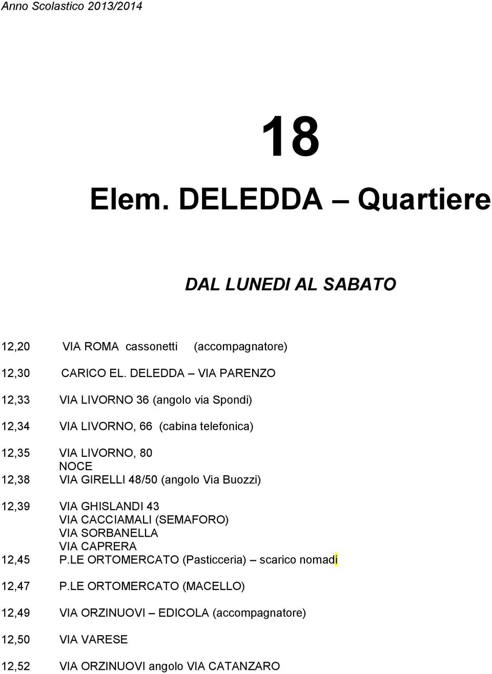 VIA GIRELLI 48/50 (angolo Via Buozzi) 12,39 VIA GHISLANDI 43 VIA CACCIAMALI (SEMAFORO) VIA SORBANELLA VIA CAPRERA 12,45 P.