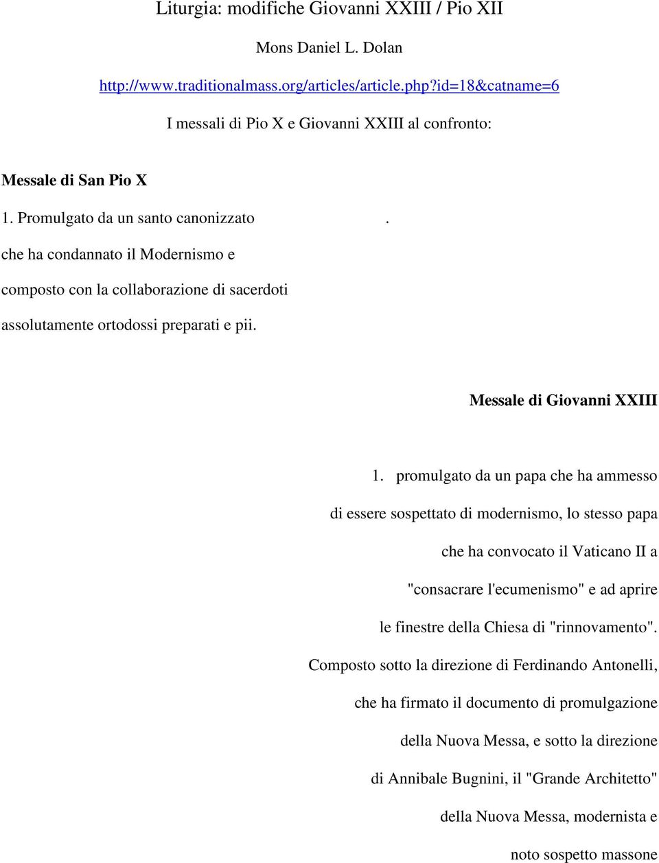 che ha condannato il Modernismo e composto con la collaborazione di sacerdoti assolutamente ortodossi preparati e pii. Messale di Giovanni XXIII 1.