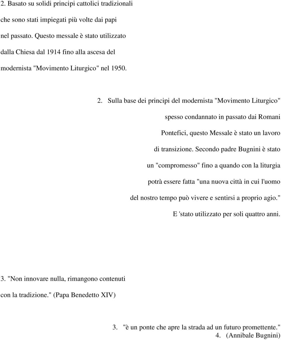 Sulla base dei principi del modernista "Movimento Liturgico" spesso condannato in passato dai Romani Pontefici, questo Messale è stato un lavoro di transizione.