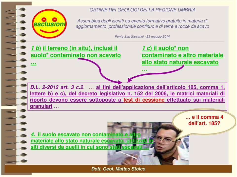 152 del 2006, le matrici materiali di riporto devono essere sottoposte a test di cessione effettuato sui materiali granulari 4.