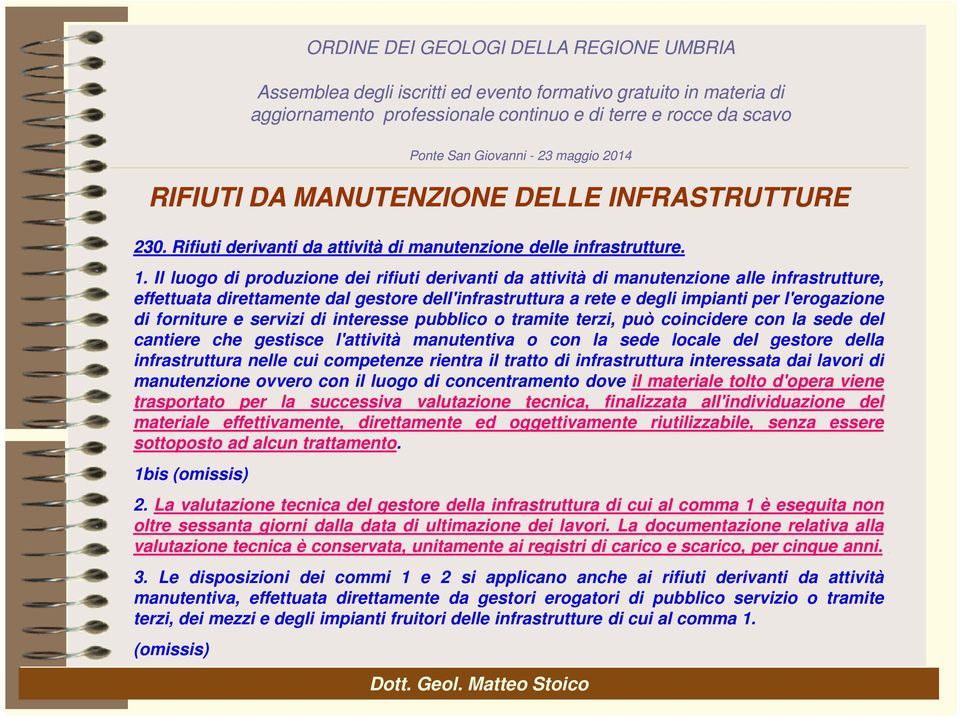 forniture e servizi di interesse pubblico o tramite terzi, può coincidere con la sede del cantiere che gestisce l'attività manutentiva o con la sede locale del gestore della infrastruttura nelle cui