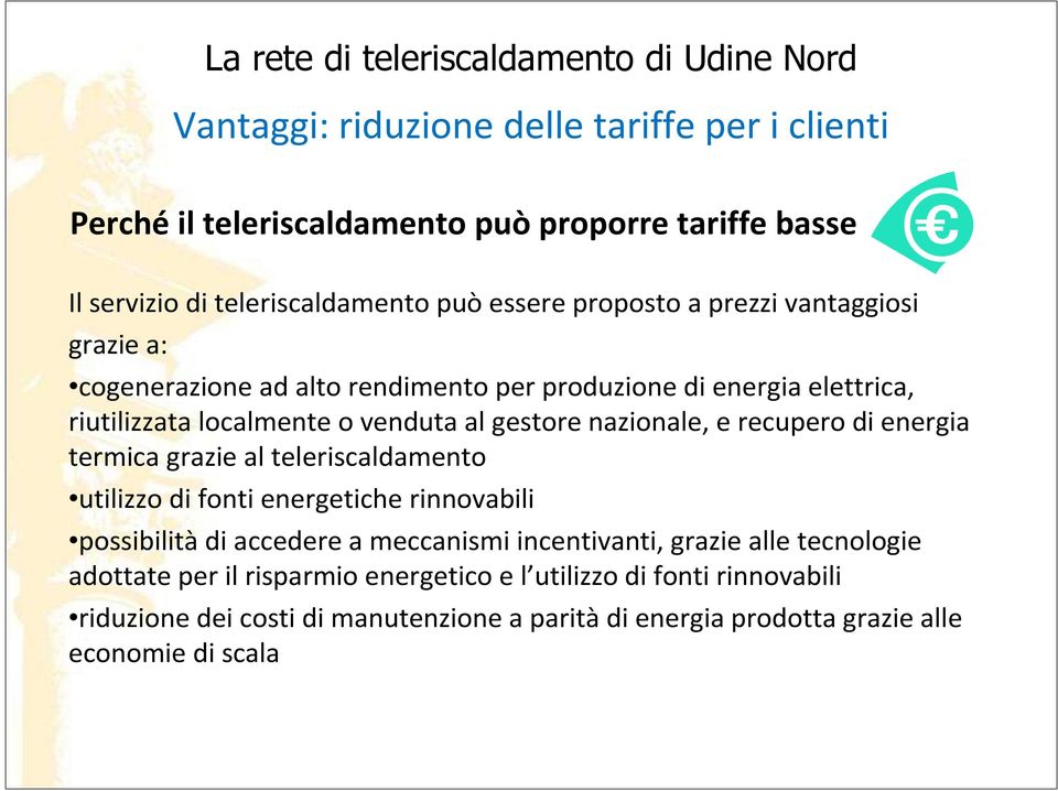 recupero di energia termica grazie al teleriscaldamento utilizzo di fonti energetiche rinnovabili possibilitàdi accedere a meccanismi incentivanti, grazie alle