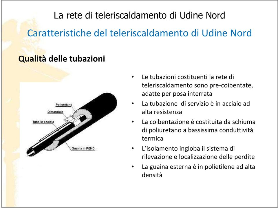 resistenza La coibentazione ècostituita da schiuma di poliuretano a bassissima conduttività termica L isolamento