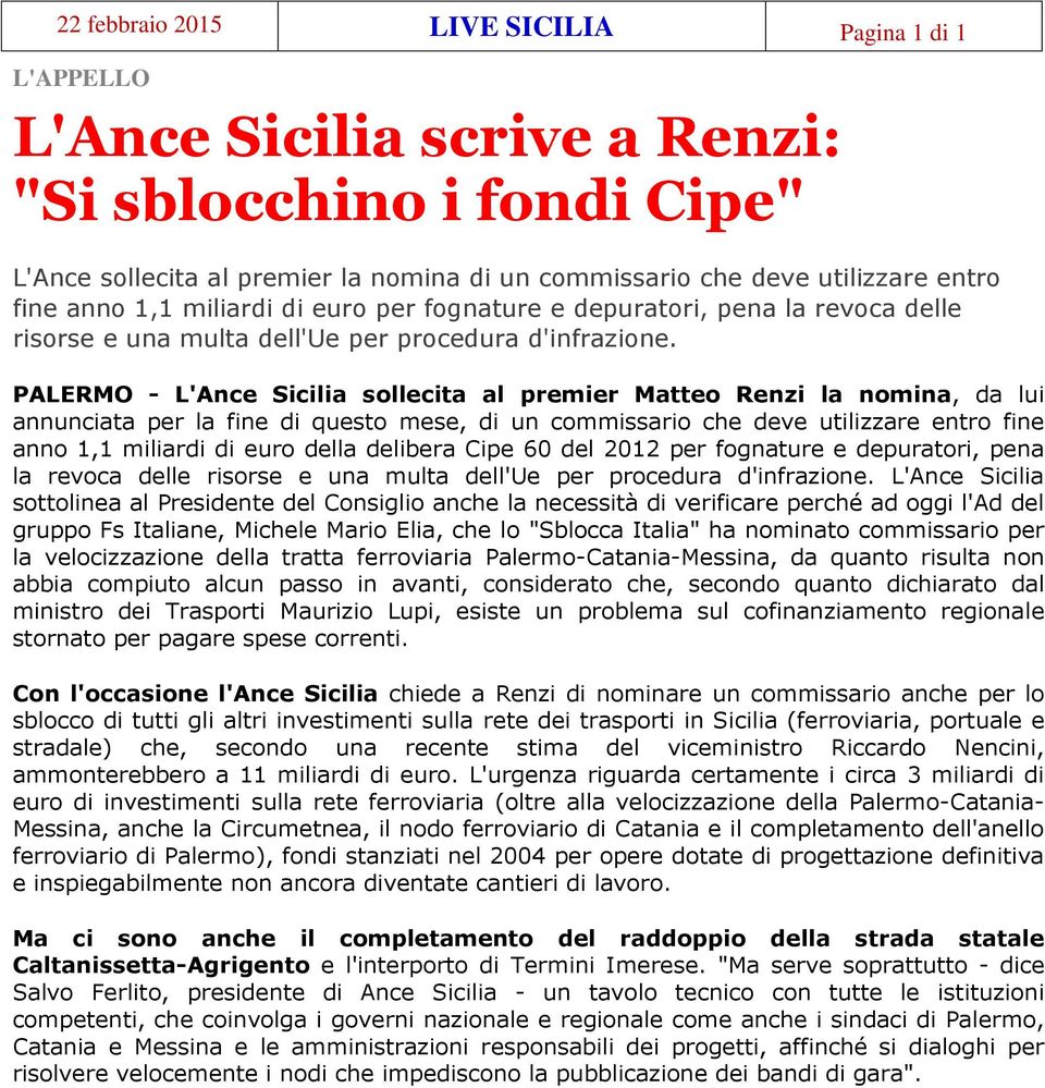 PALERMO - L'Ance Sicilia sollecita al premier Matteo Renzi la nomina, da lui annunciata per la fine di questo mese, di un commissario che deve utilizzare entro fine anno 1,1 miliardi di euro della