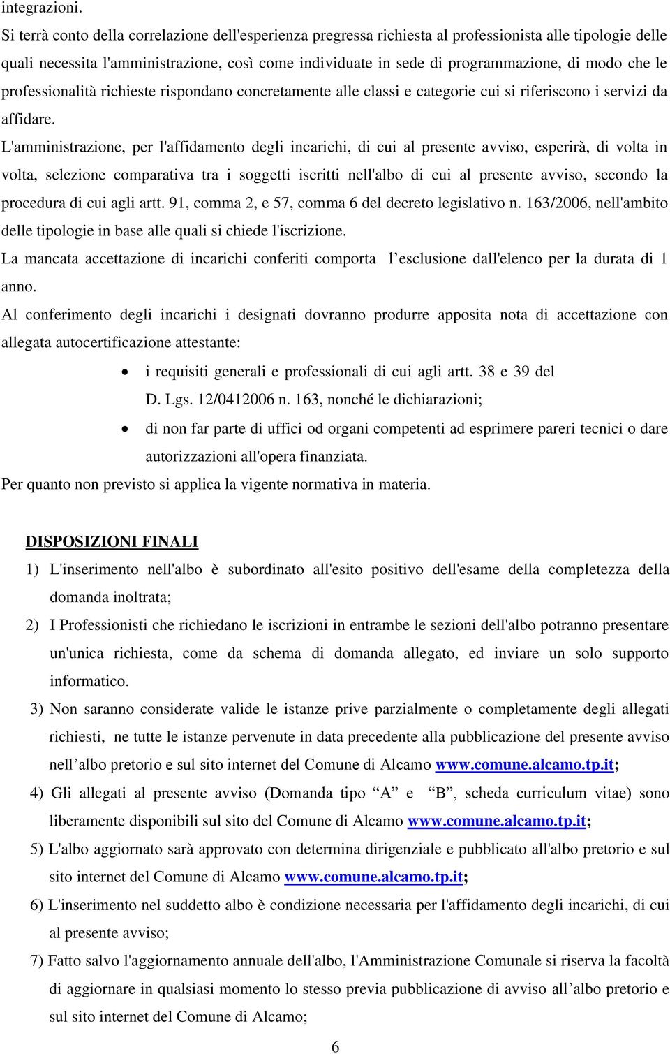 modo che le professionalità richieste rispondano concretamente alle classi e categorie cui si riferiscono i servizi da affidare.