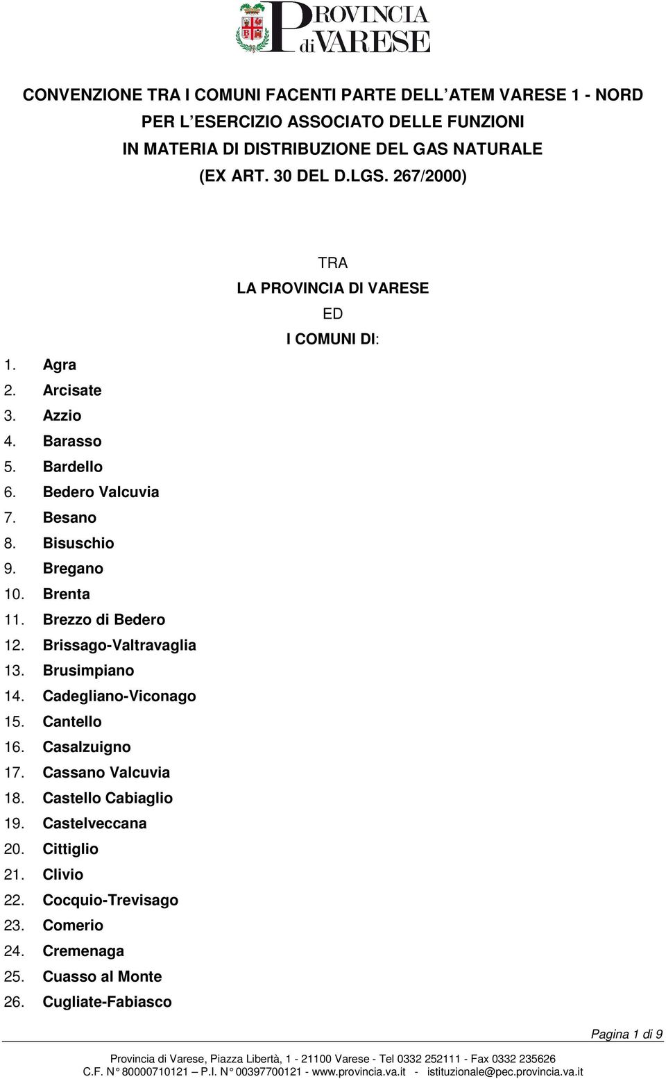 Brezzo di Bedero 12. Brissago-Valtravaglia 13. Brusimpiano 14. Cadegliano-Viconago 15. Cantello 16. Casalzuigno 17. Cassano Valcuvia 18. Castello Cabiaglio 19.