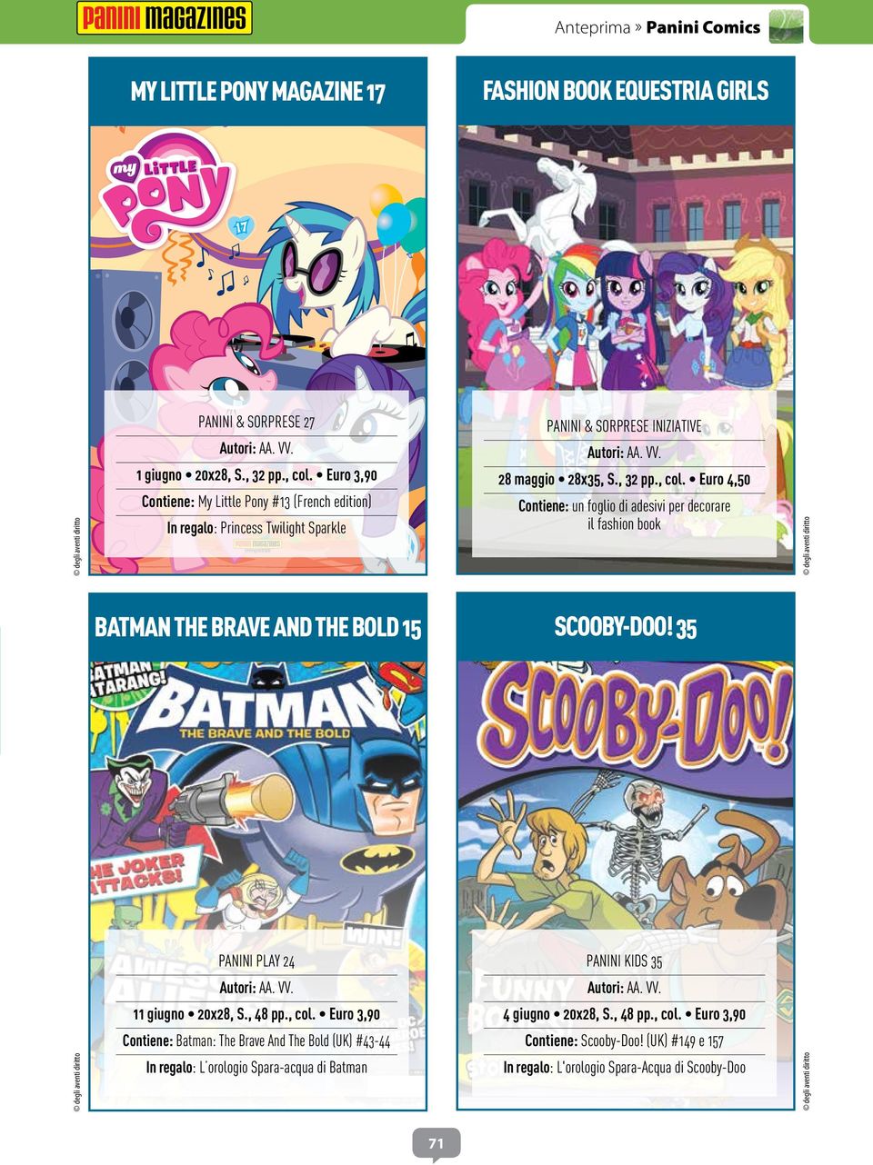 Euro 4,50 Contiene: un foglio di adesivi per decorare il fashion book BATMAN THE BRAVE AND THE BOLD 15 SCOOBY-DOO! 35 PANINI PLAY 24 PANINI KIDS 35 Autori: AA. VV. Autori: AA. VV. 11 giugno 20x28, S.