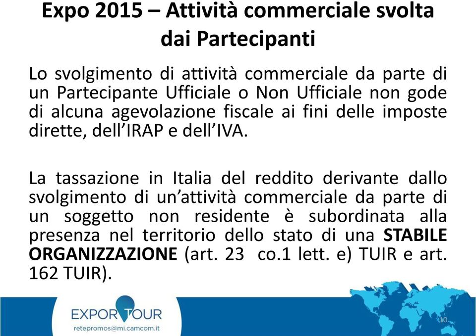 La tassazione in Italia del reddito derivante dallo svolgimento di un attività commerciale da parte di un soggetto non