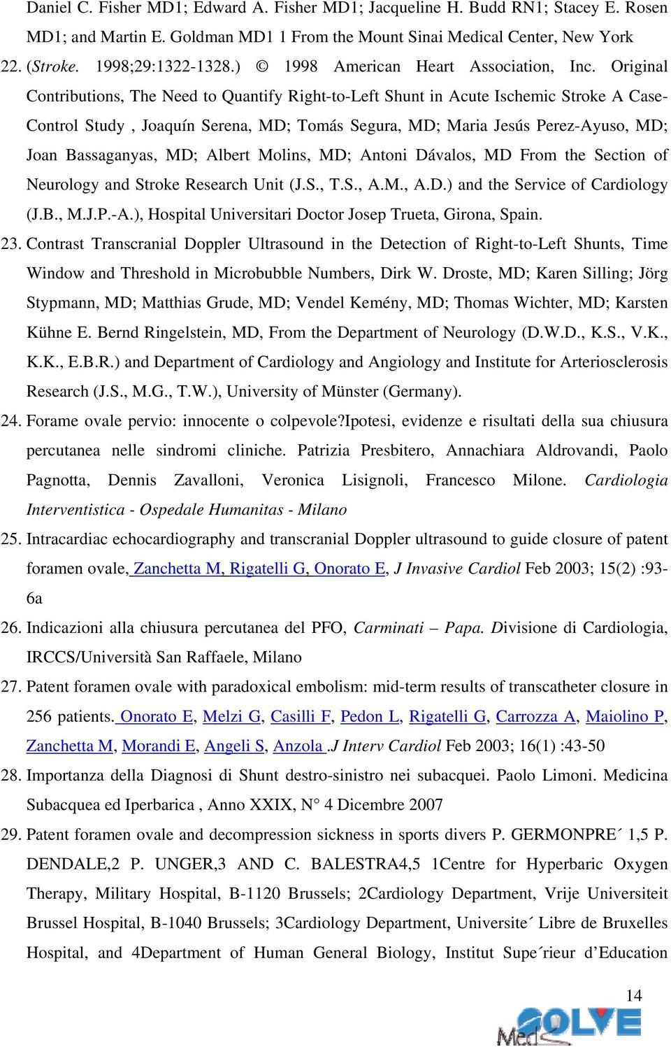 Original Contributions, The Need to Quantify Right-to-Left Shunt in Acute Ischemic Stroke A Case- Control Study, Joaquín Serena, MD; Tomás Segura, MD; Maria Jesús Perez-Ayuso, MD; Joan Bassaganyas,