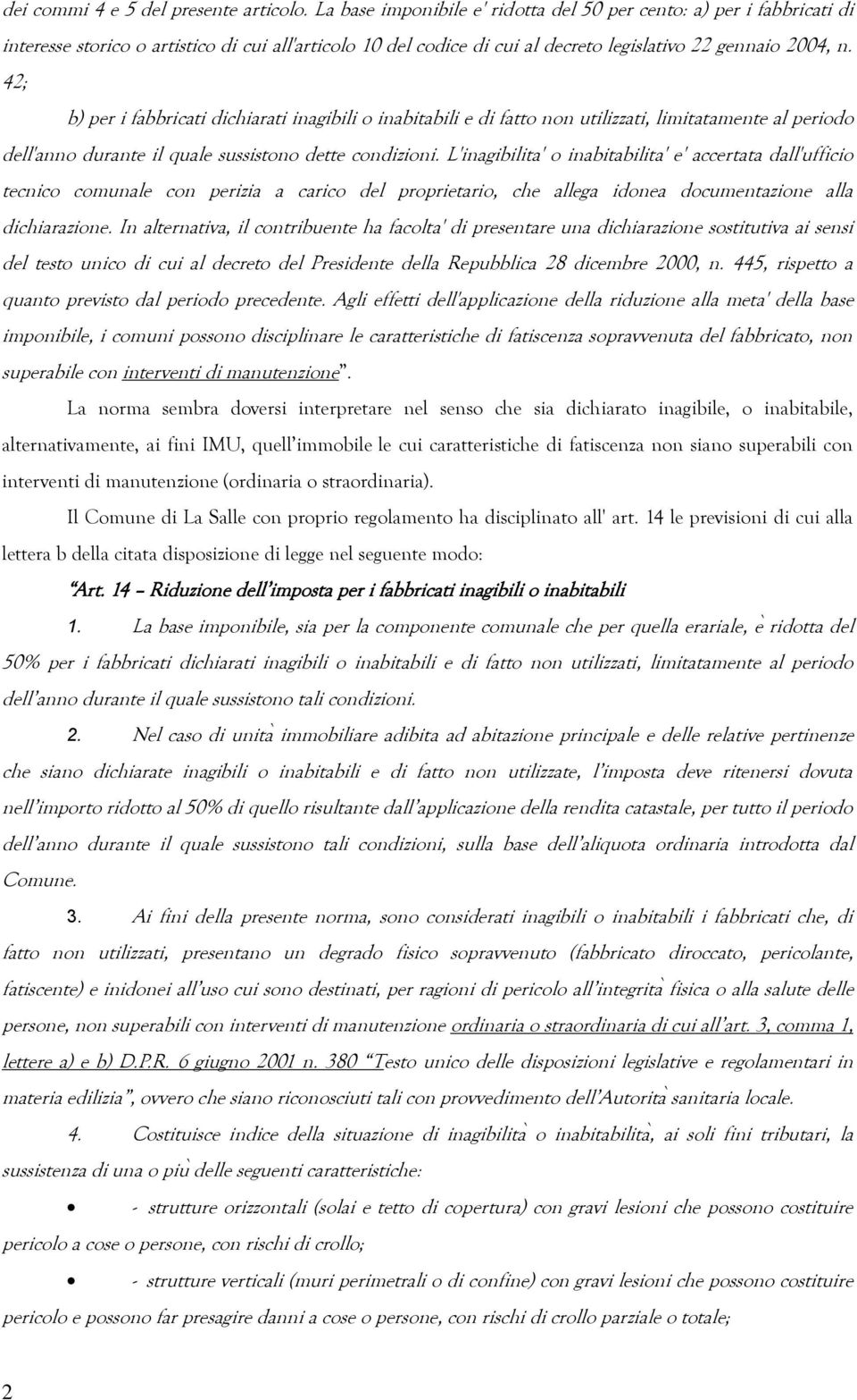 42; b) per i fabbricati dichiarati inagibili o inabitabili e di fatto non utilizzati, limitatamente al periodo dell'anno durante il quale sussistono dette condizioni.