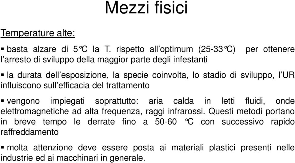 coinvolta, lo stadio di sviluppo, l UR influiscono sull efficacia del trattamento vengono impiegati soprattutto: aria calda in letti fluidi, onde