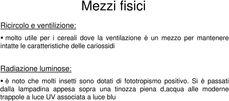 che molti insetti sono dotati di fototropismo positivo.