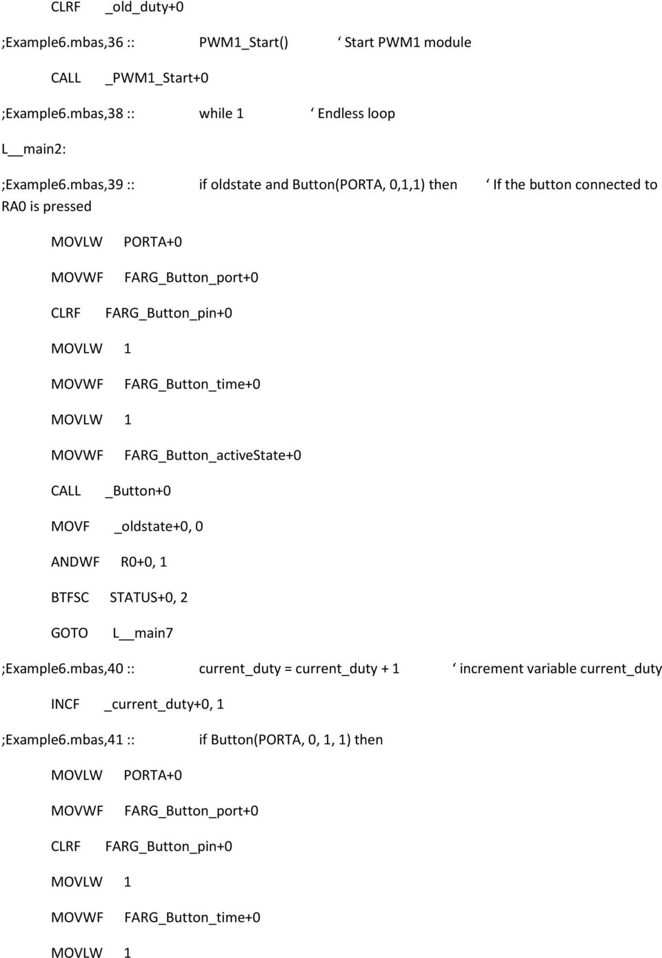 FARG_Button_time+0 FARG_Button_activeState+0 _Button+0 MOVF _oldstate+0, 0 ANDWF R0+0, 1 BTFSC STATUS+0, 2 L main7 ;Example6.