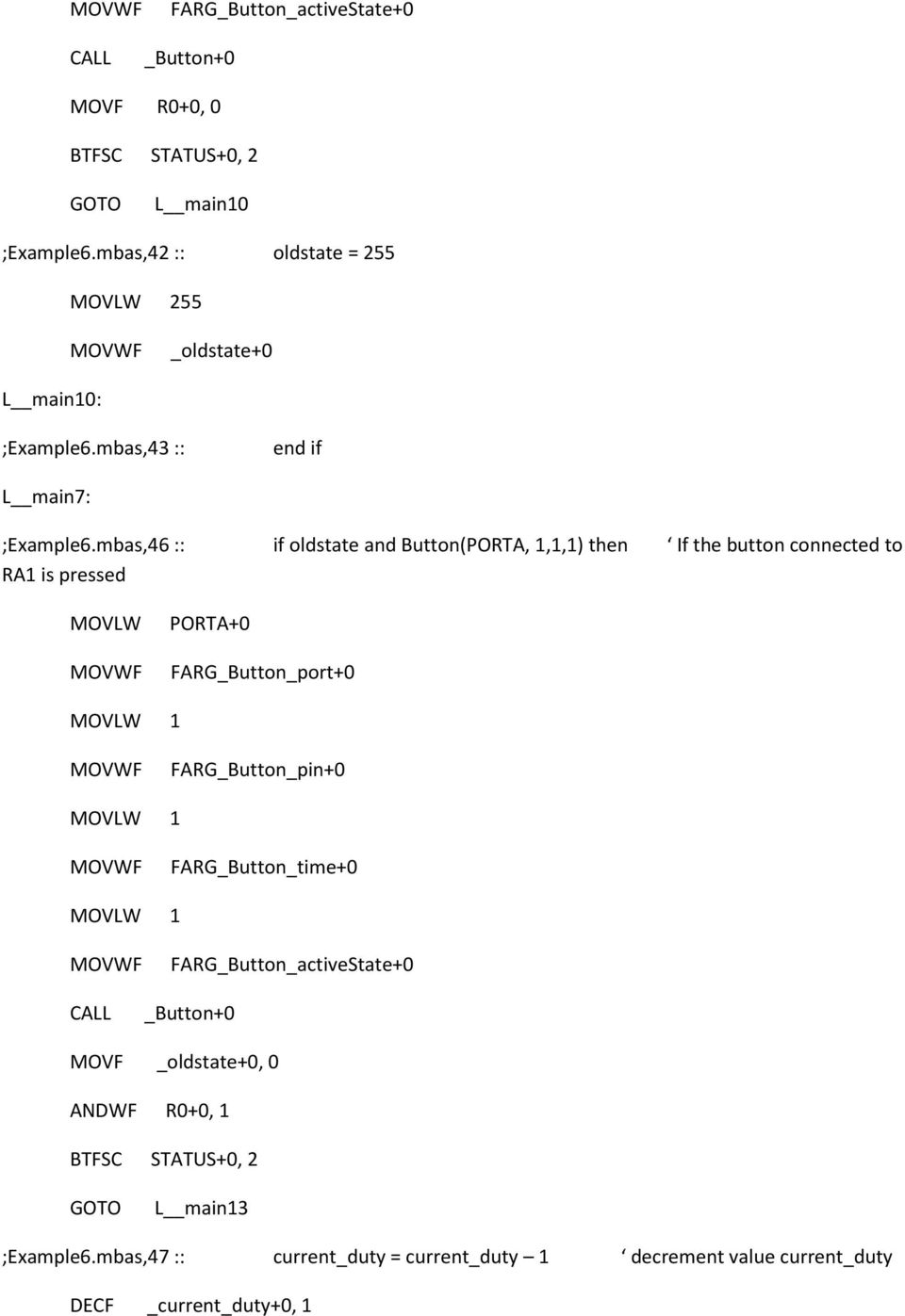 mbas,46 :: if oldstate and Button(PORTA, 1,1,1) then If the button connected to RA1 is pressed MOVLW PORTA+0 FARG_Button_port+0