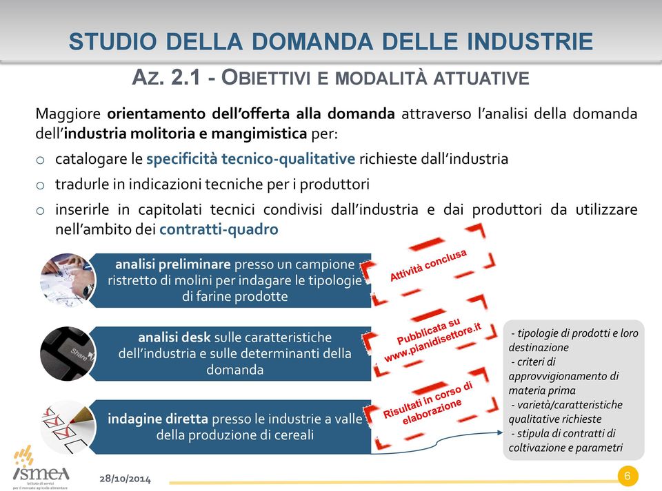 tecnico-qualitative richieste dall industria o tradurle in indicazioni tecniche per i produttori o inserirle in capitolati tecnici condivisi dall industria e dai produttori da utilizzare nell ambito