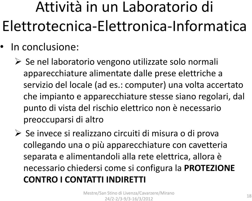 : computer) una volta accertato che impianto e apparecchiature stesse siano regolari, dal punto di vista del rischio elettrico non è necessario preoccuparsi