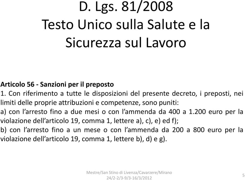 puniti: a) con l arresto fino a due mesi o con l ammenda da 400 a 1.