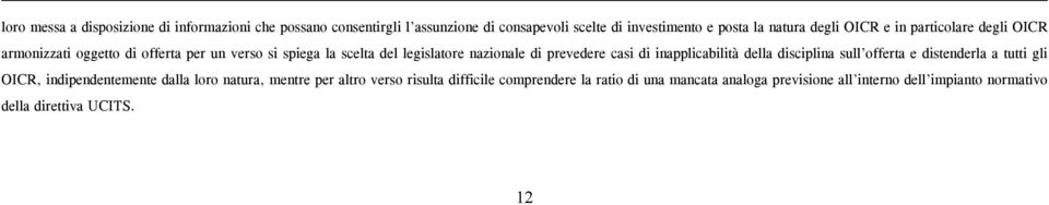 prevedere casi di inapplicabilità della disciplina sull offerta e distenderla a tutti gli OICR, indipendentemente dalla loro natura, mentre