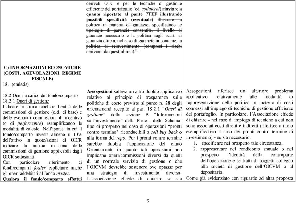 livello di garanzie necessario e la politica sugli scarti di garanzia oltre a, nel caso di garanzie in contante, la politica di reinvestimento (compresi i rischi derivanti da quest ultima).