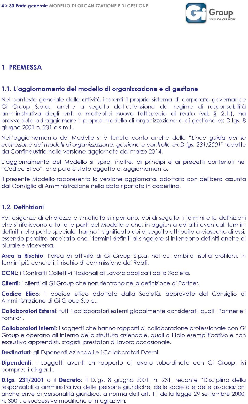 2.1.), ha provveduto ad aggiornare il proprio modello di organizzazione e di gestione ex D.lgs. 8 giugno 2001 n. 231 e s.m.i.. Nell aggiornamento del Modello si è tenuto conto anche delle Linee guida per la costruzione dei modelli di organizzazione, gestione e controllo ex D.