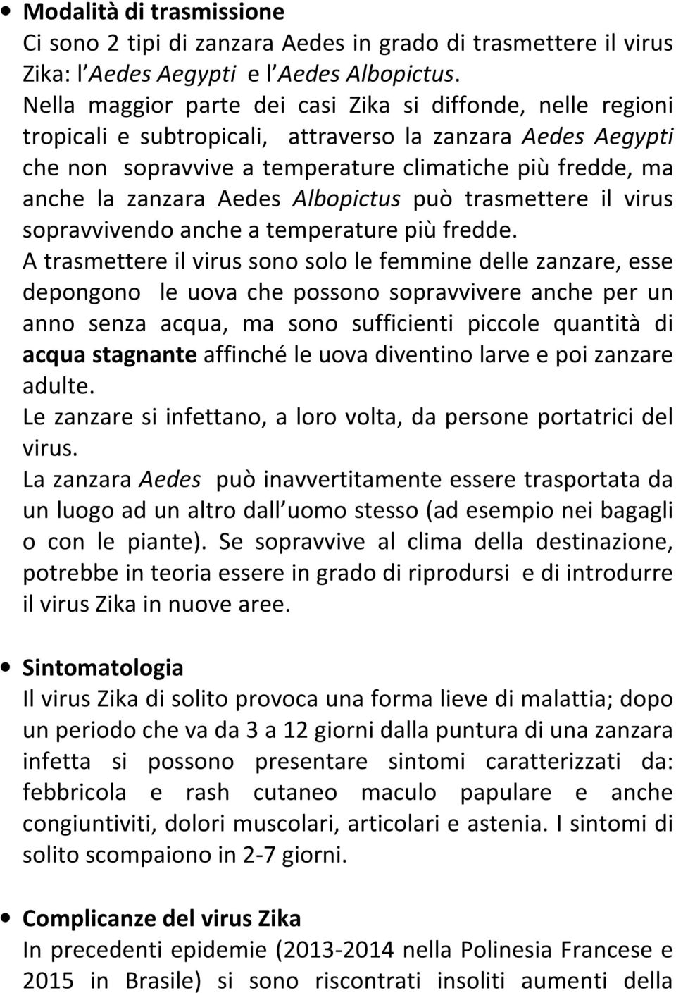 Aedes Albopictus può trasmettere il virus sopravvivendo anche a temperature più fredde.