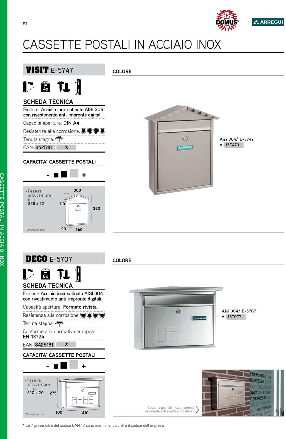 Aisi 304/ E-5747 157473 CASSETTE POSTALI IN ACCIAIO INOX 228 x 22 110 90 DECO E-5707 300 260 360 6x Finiture: Acciaio inox satinato AISI 304 con