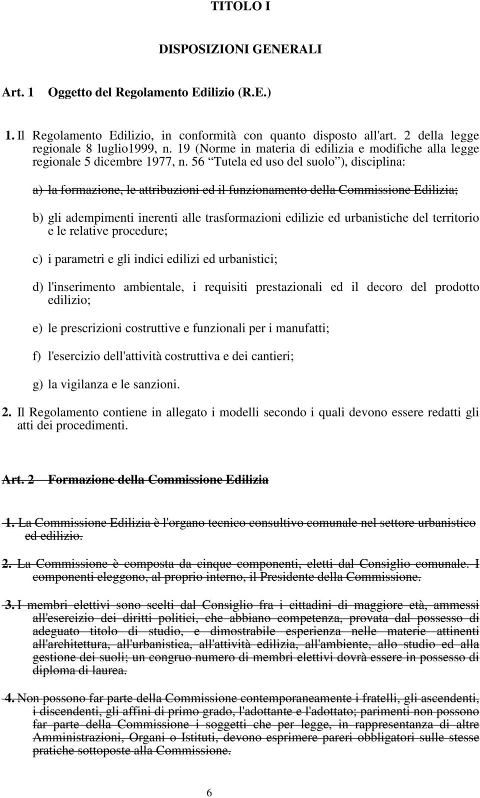 56 Tutela ed uso del suolo ), disciplina: a) la formazione, le attribuzioni ed il funzionamento della Commissione Edilizia; b) gli adempimenti inerenti alle trasformazioni edilizie ed urbanistiche