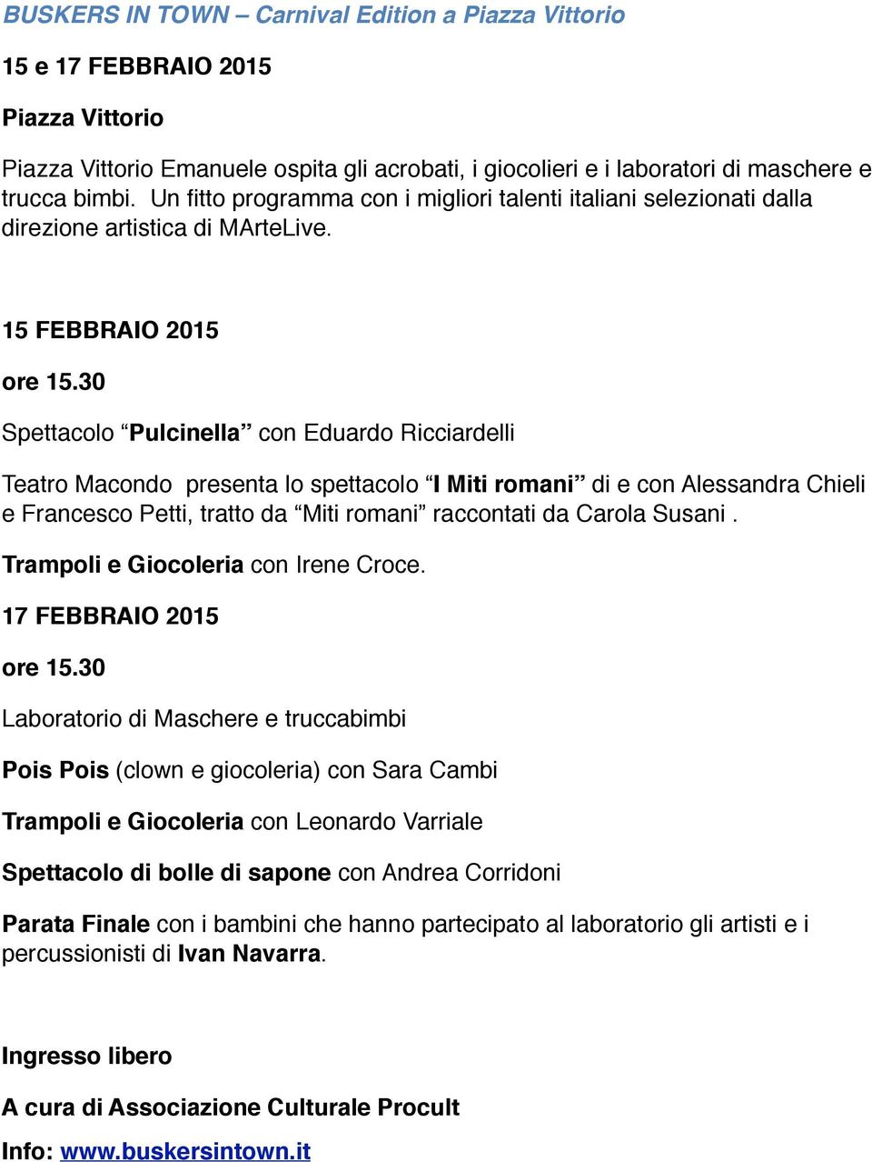 30 Spettacolo Pulcinella con Eduardo Ricciardelli Teatro Macondo presenta lo spettacolo I Miti romani di e con Alessandra Chieli e Francesco Petti, tratto da Miti romani raccontati da Carola Susani.