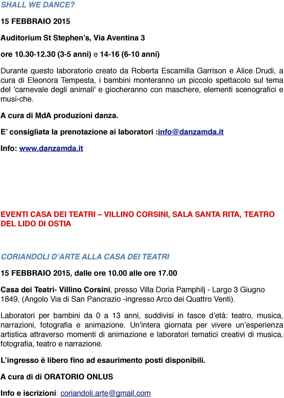 'carnevale degli animali' e giocheranno con maschere, elementi scenografici e musi che. A cura di MdA produzioni danza. E consigliata la prenotazione ai laboratori :info@danzamda.it Info: www.