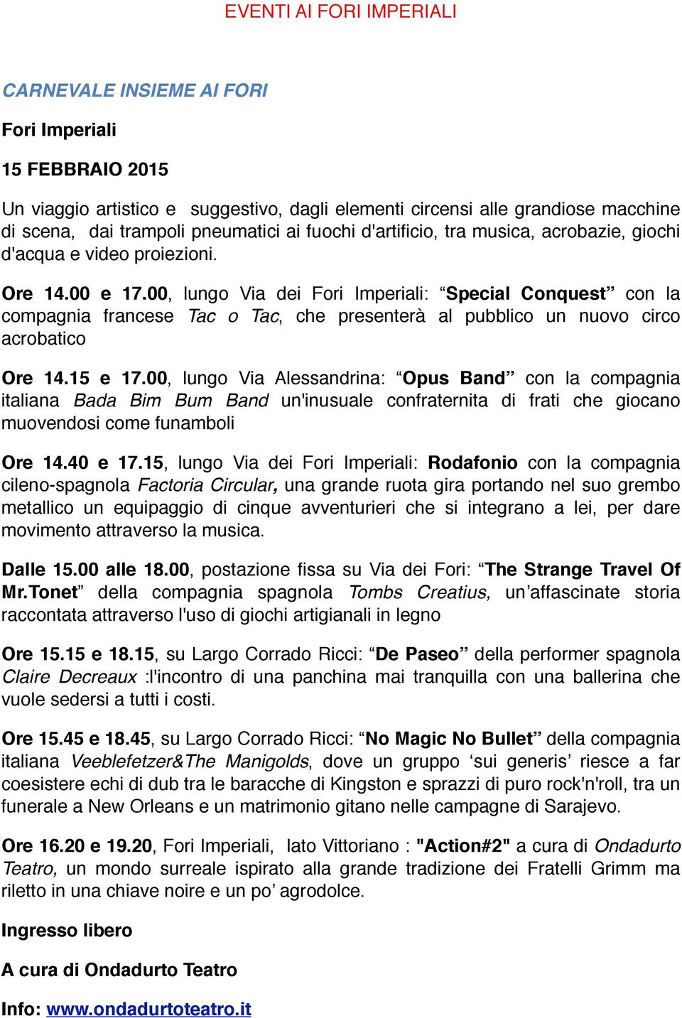 00, lungo Via dei Fori Imperiali: Special Conquest con la compagnia francese Tac o Tac, che presenterà al pubblico un nuovo circo acrobatico Ore 14.15 e 17.