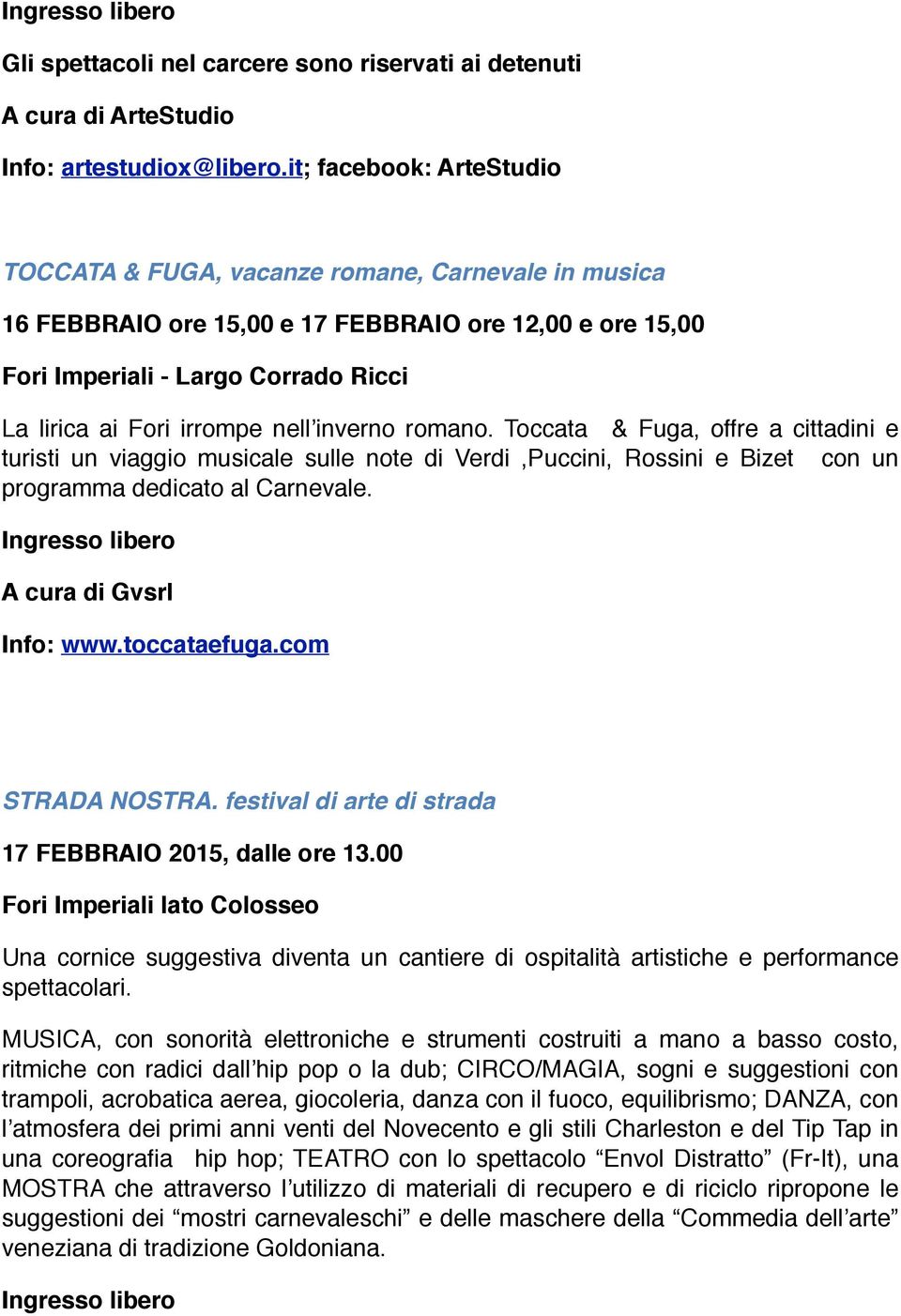 nell inverno romano. Toccata & Fuga, offre a cittadini e turisti un viaggio musicale sulle note di Verdi,Puccini, Rossini e Bizet con un programma dedicato al Carnevale.