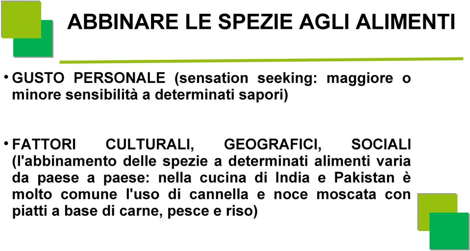 delle spezie a determinati alimenti varia da paese a paese: nella cucina di India e