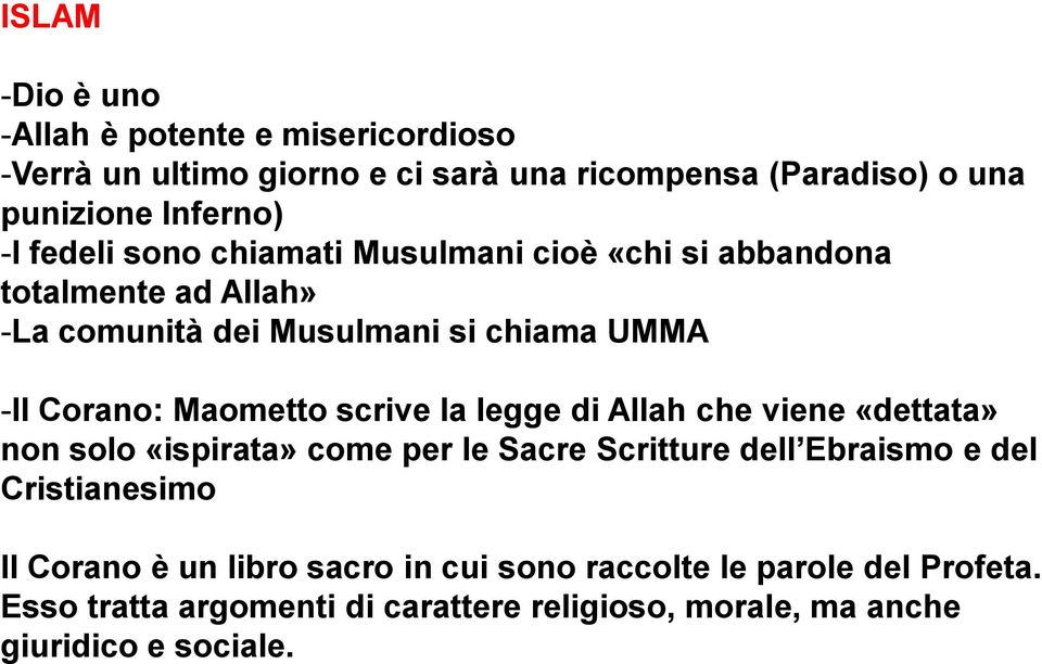 scrive la legge di Allah che viene «dettata» non solo «ispirata» come per le Sacre Scritture dell Ebraismo e del Cristianesimo Il Corano è