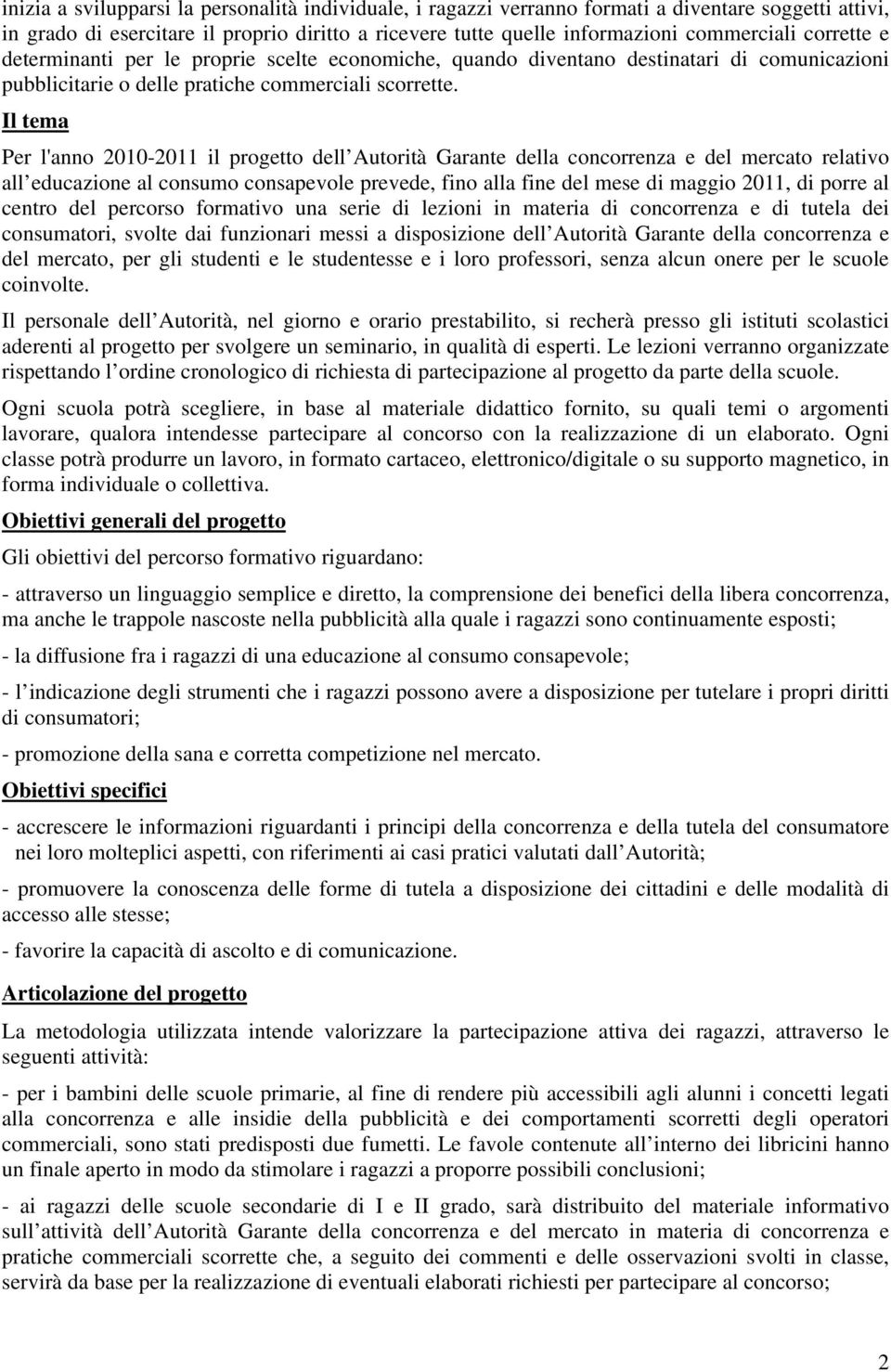 Il tema Per l'anno 2010-2011 il progetto dell Autorità Garante della concorrenza e del mercato relativo all educazione al consumo consapevole prevede, fino alla fine del mese di maggio 2011, di porre