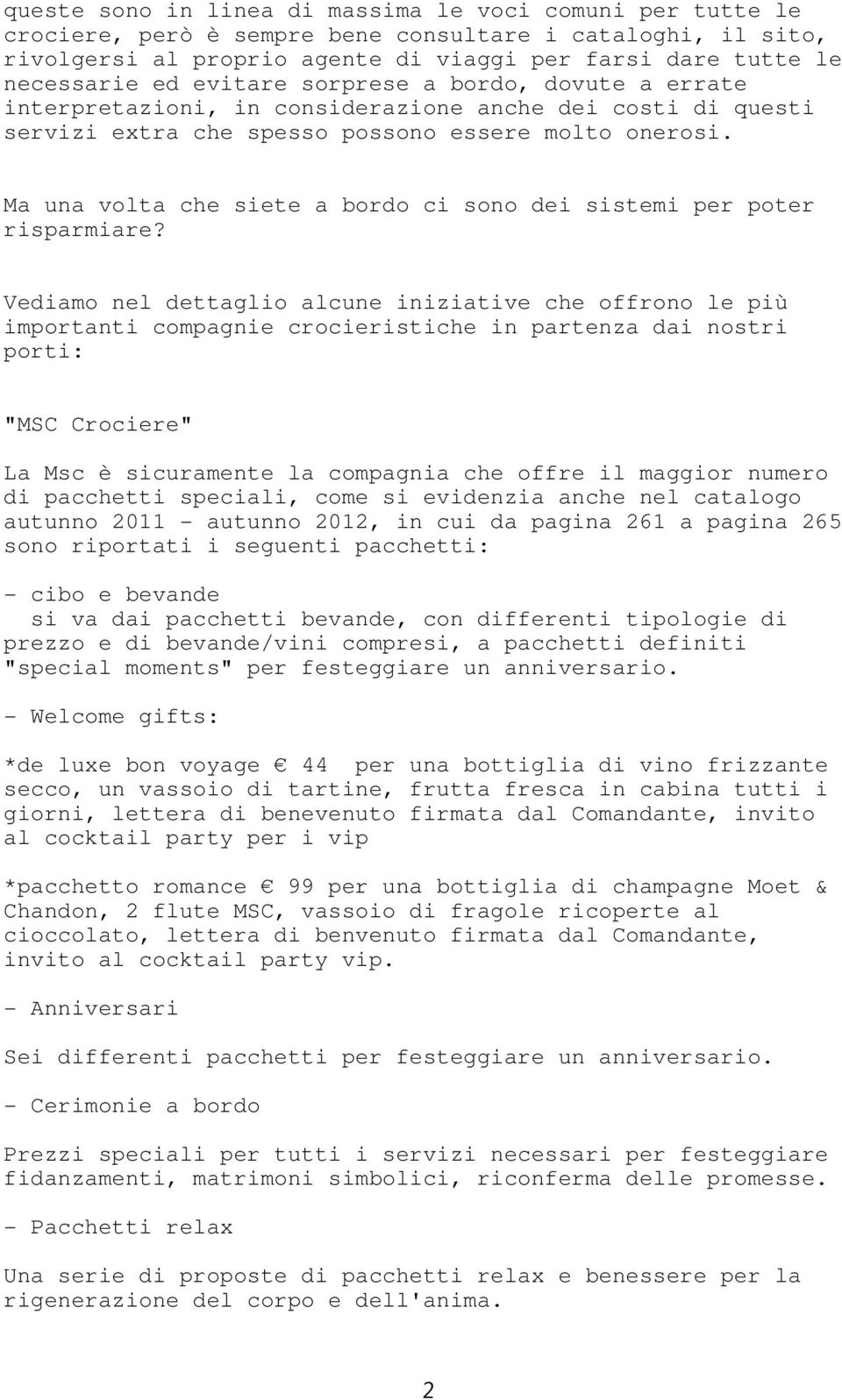 Ma una volta che siete a bordo ci sono dei sistemi per poter risparmiare?