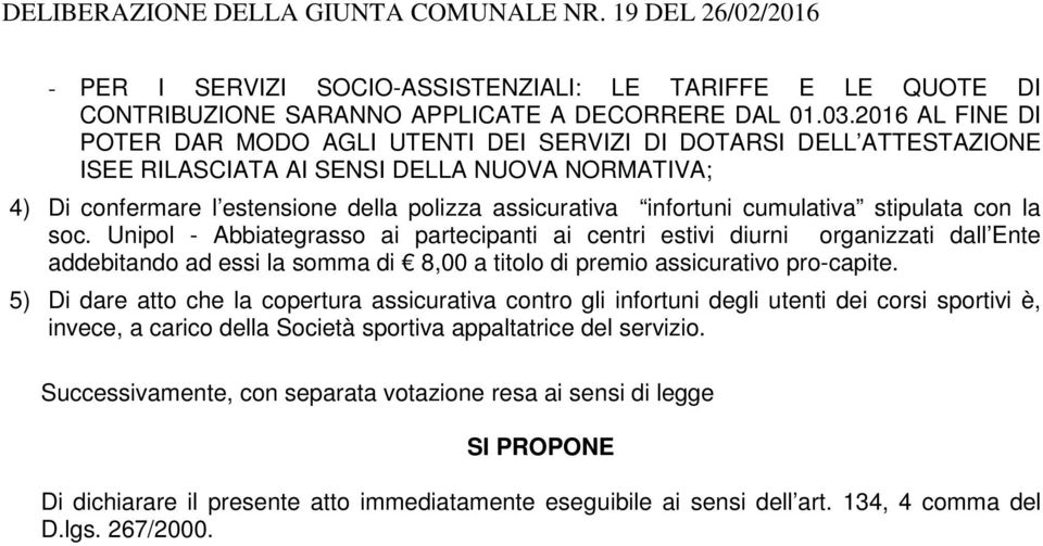 stipulata con la soc. Unipol - Abbiategrasso ai partecipanti ai centri estivi diurni organizzati dall Ente addebitando ad essi la somma di 8,00 a titolo di premio assicurativo pro-capite.