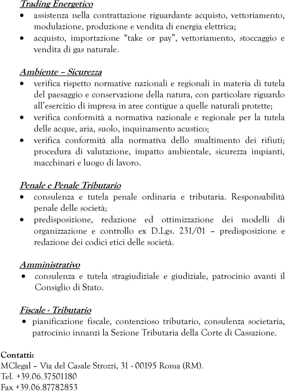 Ambiente Sicurezza verifica rispetto normative nazionali e regionali in materia di tutela del paesaggio e conservazione della natura, con particolare riguardo all esercizio di impresa in aree