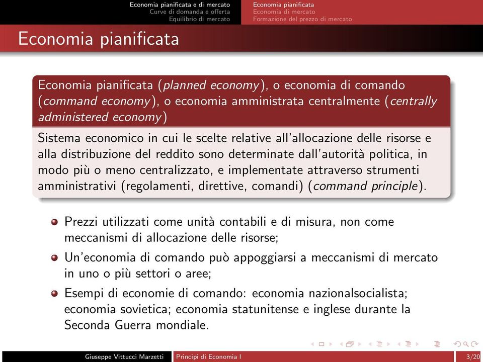 determinate dall autorità olitica, in modo iù o meno centralizzato, e imlementate attraverso strumenti amministrativi (regolamenti, direttive, comandi) (command rincile).