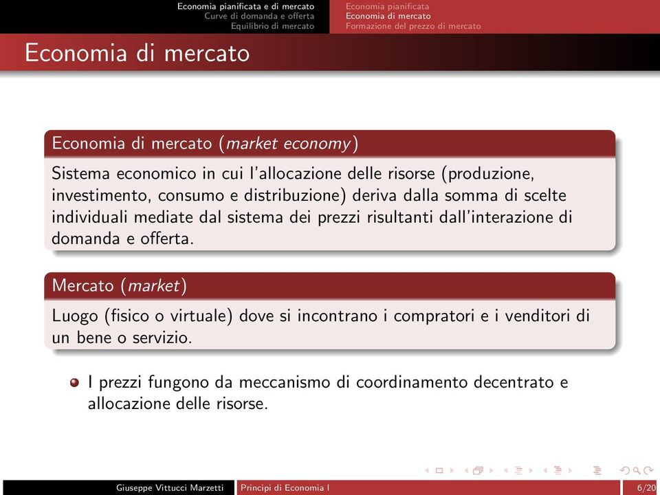 mediate dal sistema dei rezzi risultanti dall interazione di domanda e offerta.