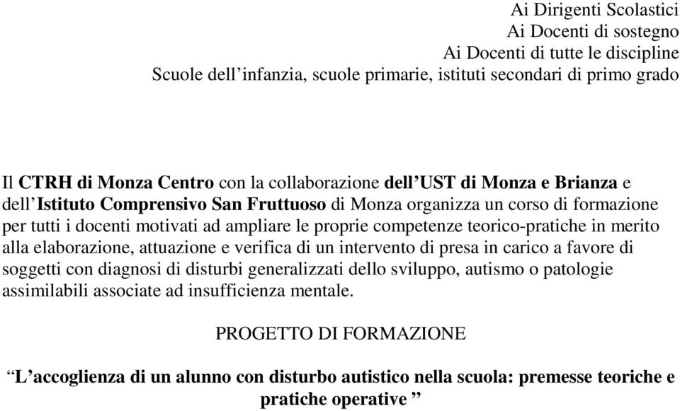 competenze teorico-pratiche in merito alla elaborazione, attuazione e verifica di un intervento di presa in carico a favore di soggetti con diagnosi di disturbi generalizzati dello