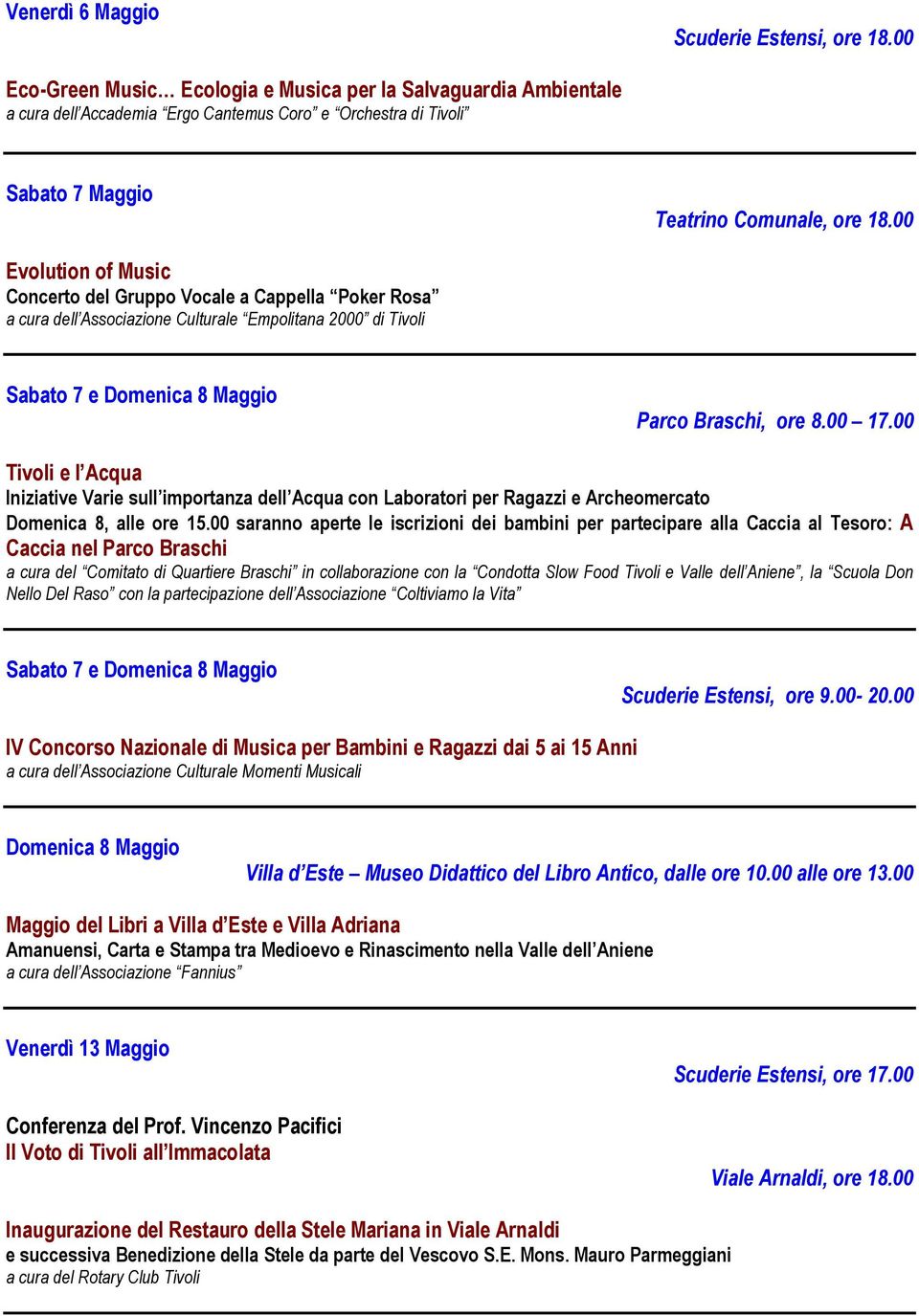00 Evolution of Music Concerto del Gruppo Vocale a Cappella Poker Rosa a cura dell Associazione Culturale Empolitana 2000 di Tivoli Sabato 7 e Domenica 8 Maggio Parco Braschi, ore 8.00 17.