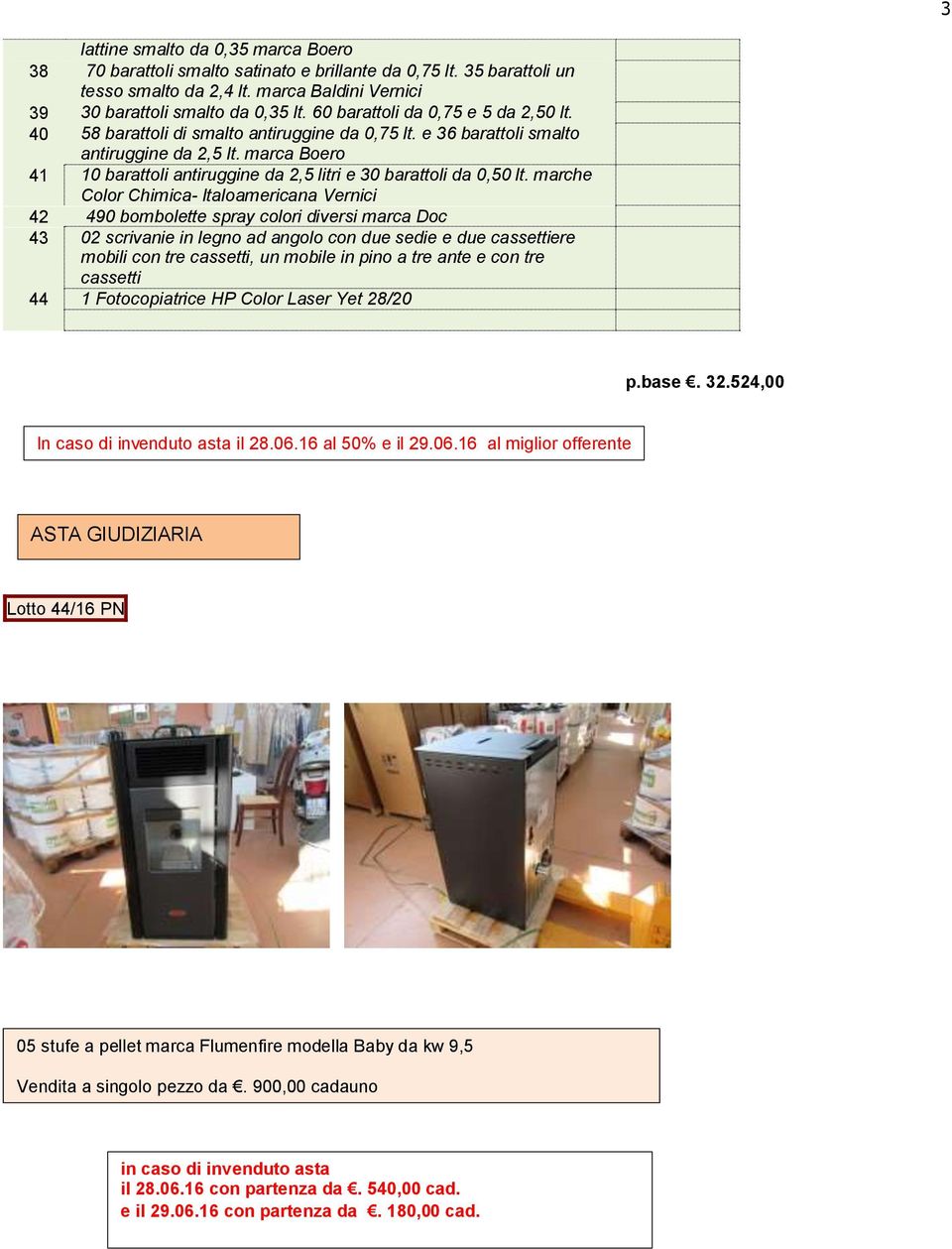 marca Boero 41 10 barattoli antiruggine da 2,5 litri e 30 barattoli da 0,50 lt.