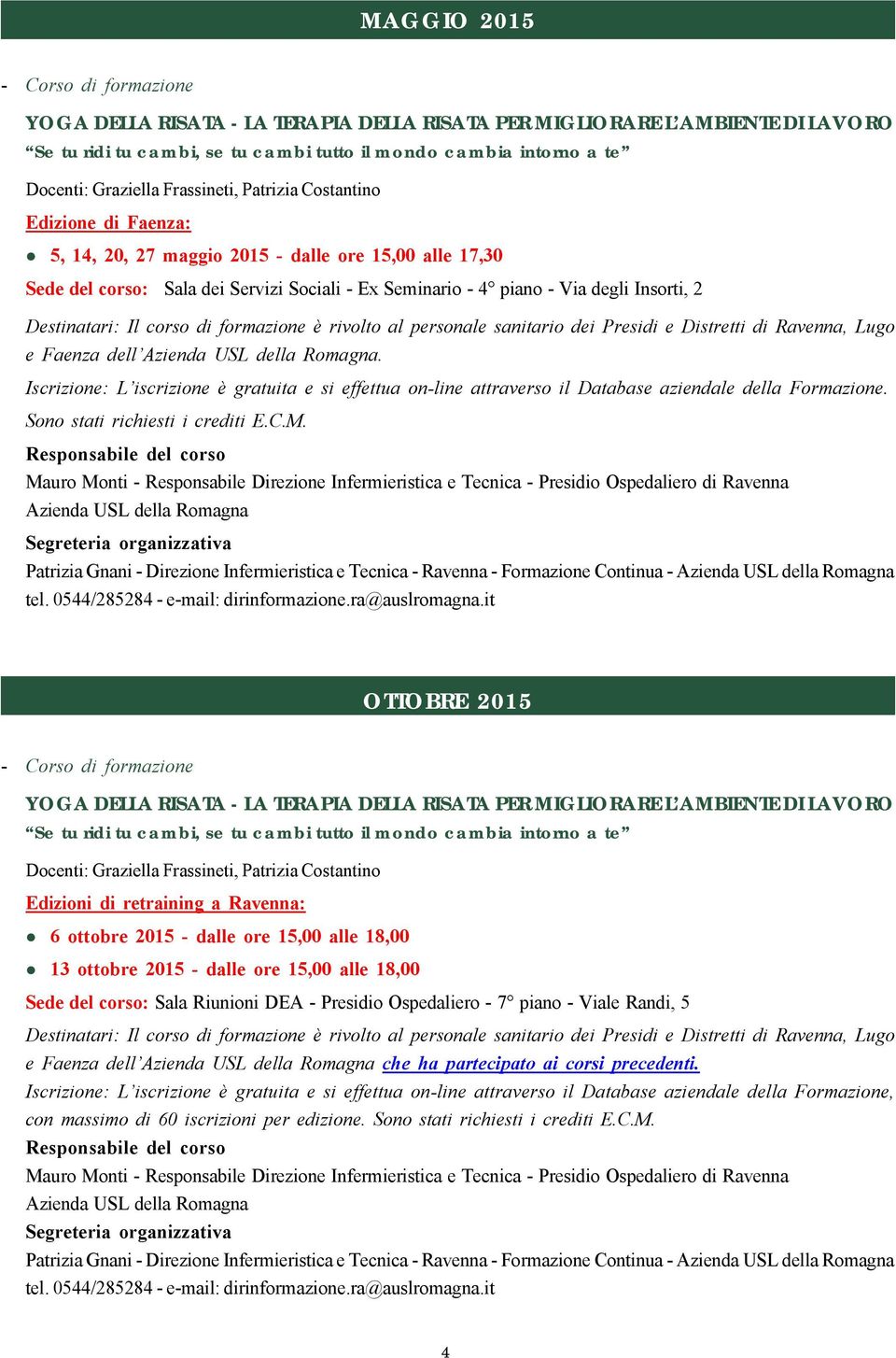 Patrizia Gnani - Direzione Infermieristica e Tecnica - Ravenna - Formazione Continua - OTTOBRE 2015 Edizioni di retraining a Ravenna: 6 ottobre 2015 - dalle ore 15,00 alle 18,00 13 ottobre 2015 -