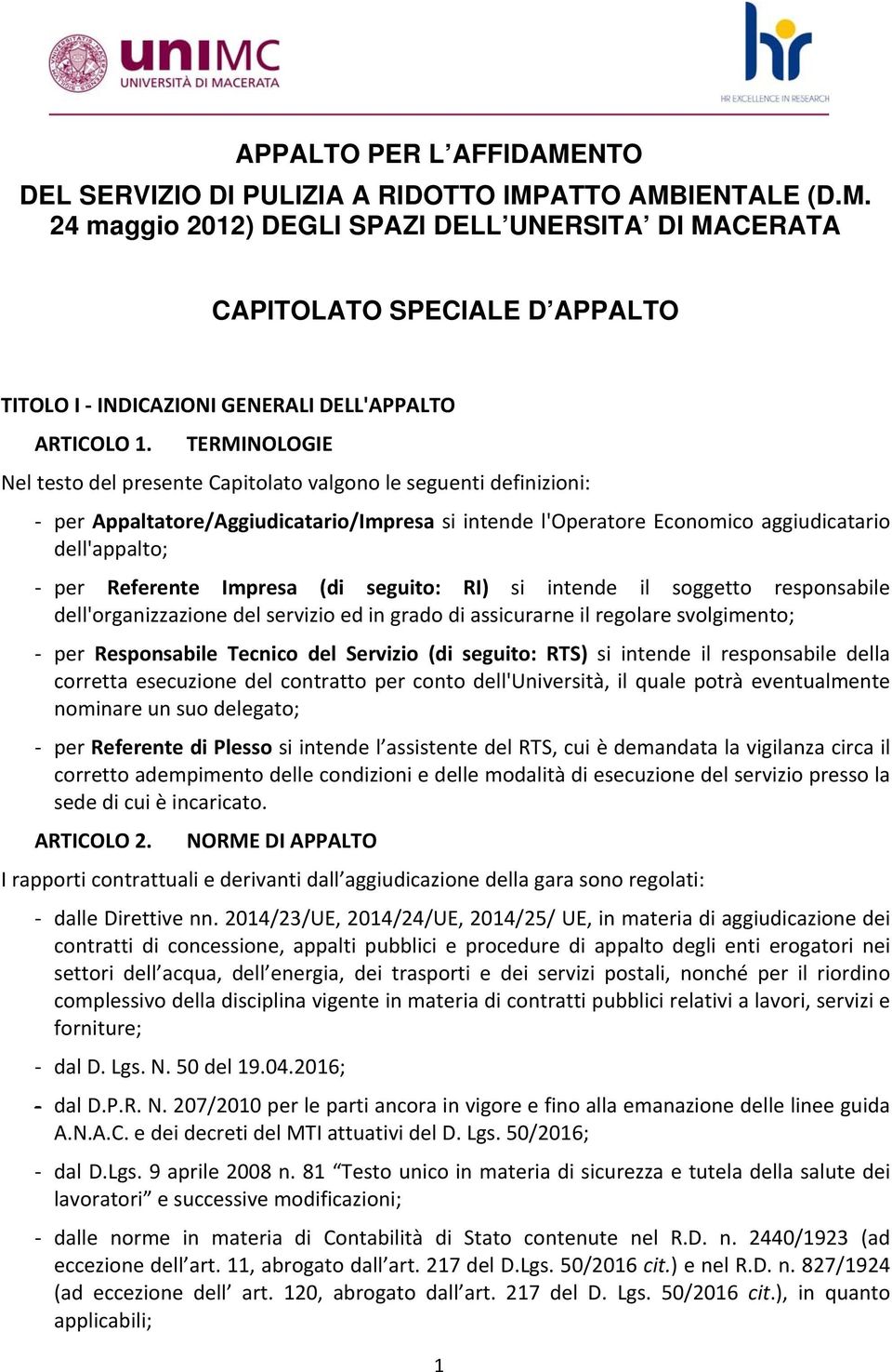 Impresa (di seguito: RI) si intende il soggetto responsabile dell'organizzazione del servizio ed in grado di assicurarne il regolare svolgimento; per Responsabile Tecnico del Servizio (di seguito: