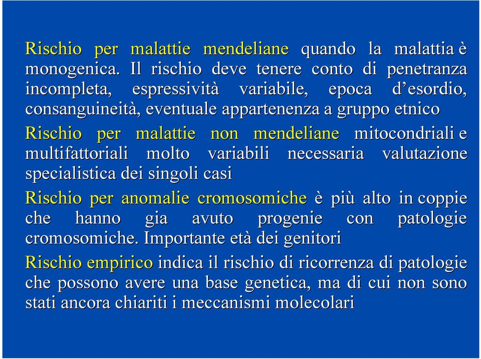 Rischio per malattie non mendeliane mitocondriali e multifattoriali molto variabili necessaria valutazione specialistica dei singoli casi Rischio per anomalie