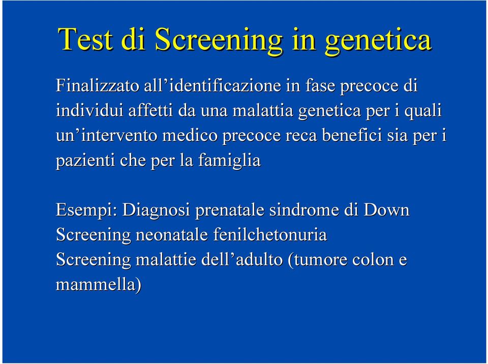 benefici sia per i pazienti che per la famiglia Esempi: Diagnosi prenatale sindrome di