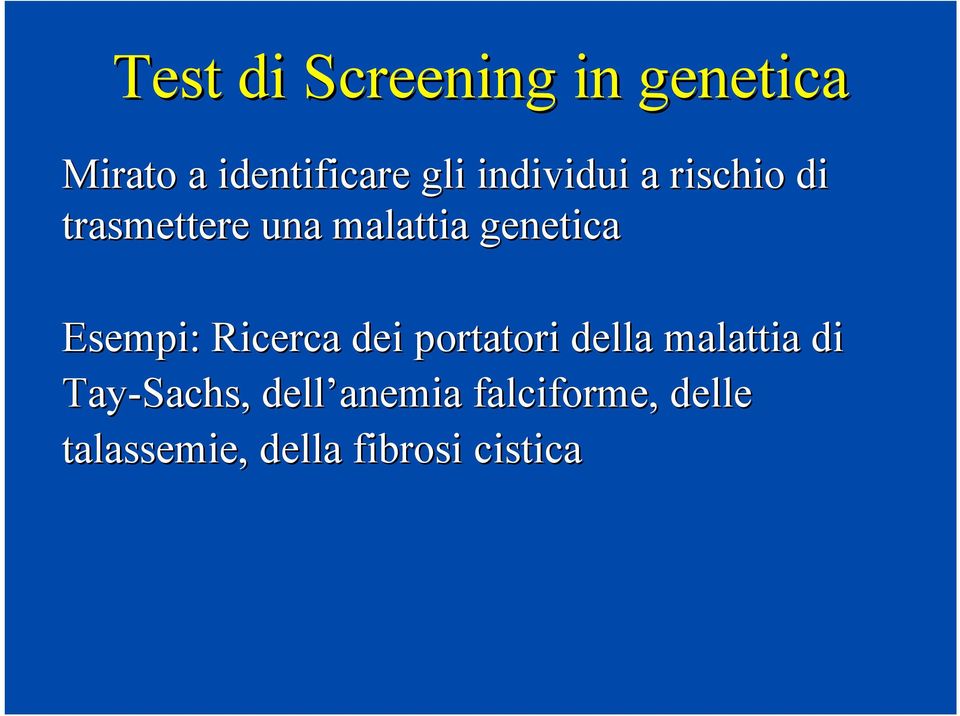 Esempi: Ricerca dei portatori della malattia di Tay-Sachs,