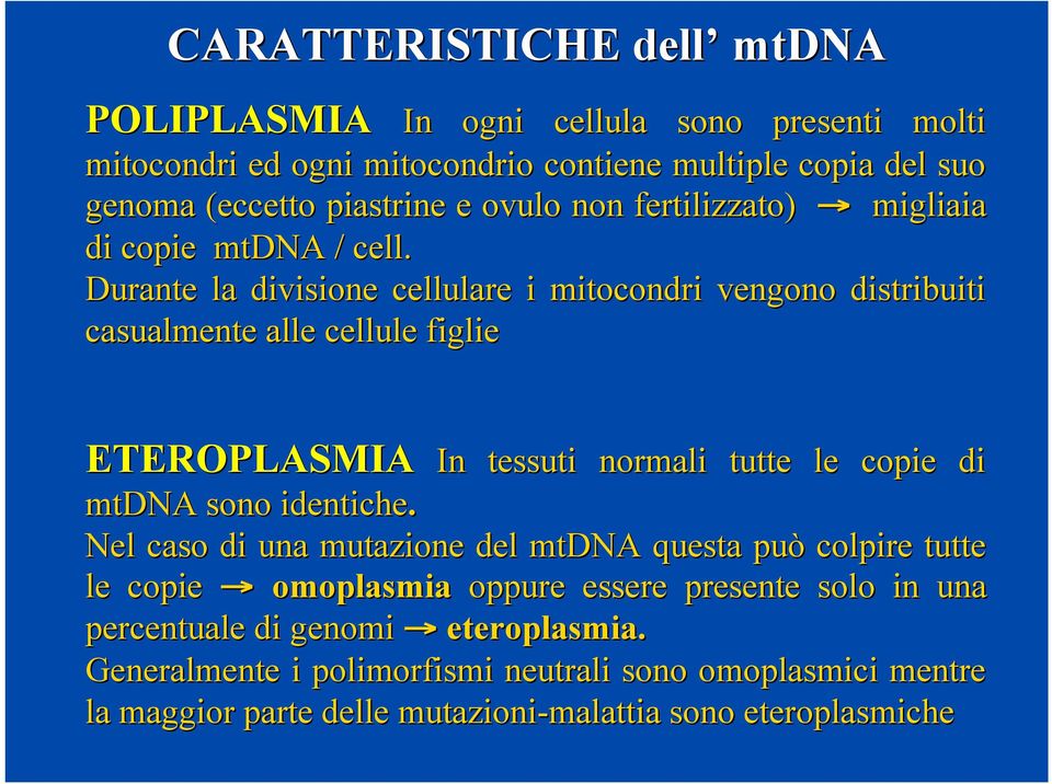 Durante la divisione cellulare i mitocondri vengono distribuiti casualmente alle cellule figlie ETEROPLASMIA In tessuti normali tutte le copie di mtdna sono