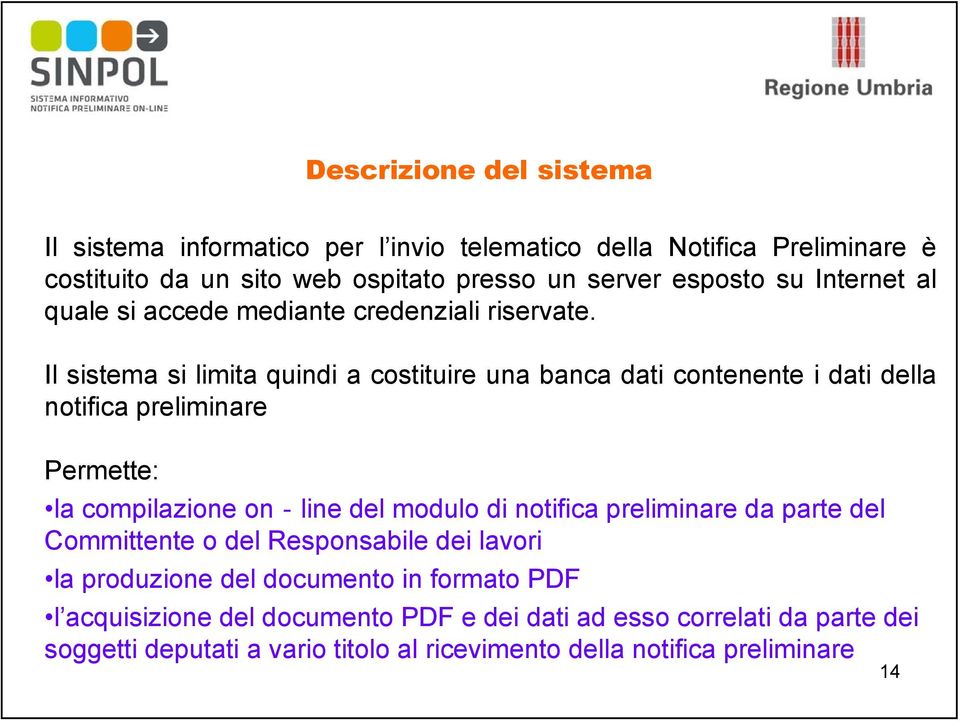 Il sistema si limita quindi a costituire una banca dati contenente i dati della notifica preliminare Permette: la compilazione on line del modulo di notifica